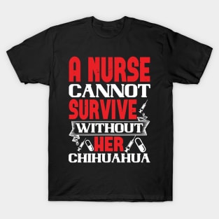 Womens Can't Survive Without Chihuahua Nurse Dog Mom T-Shirt